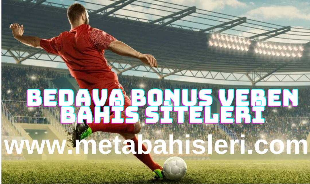 Bedava Bonus Veren Bahis Siteleri 2023